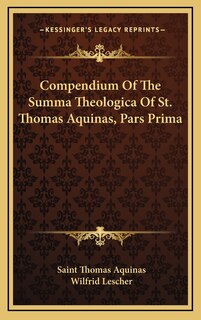 Front cover_Compendium Of The Summa Theologica Of St. Thomas Aquinas, Pars Prima