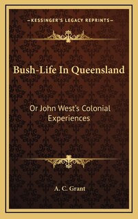 Bush-Life In Queensland: Or John West's Colonial Experiences