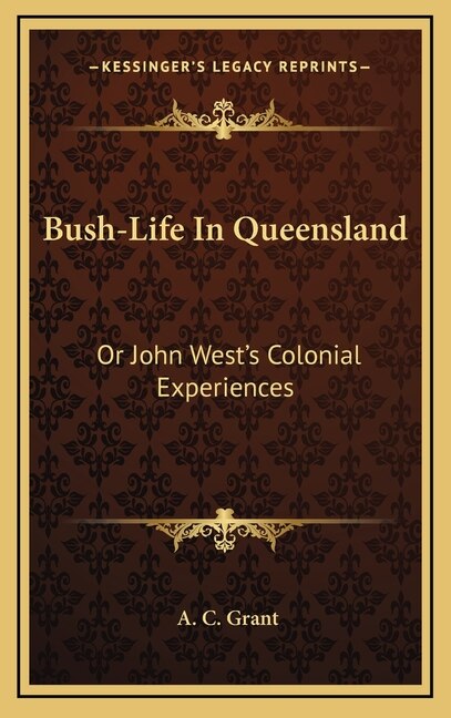 Bush-Life In Queensland: Or John West's Colonial Experiences