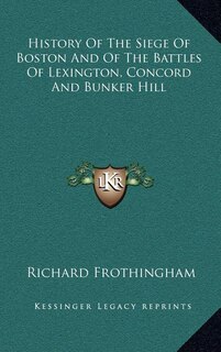 Front cover_History Of The Siege Of Boston And Of The Battles Of Lexington, Concord And Bunker Hill