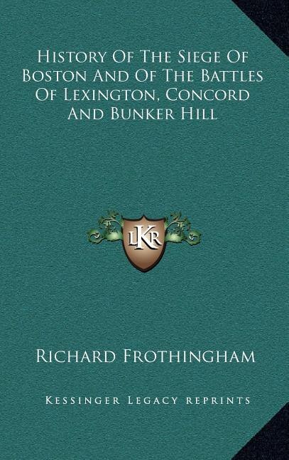 Front cover_History Of The Siege Of Boston And Of The Battles Of Lexington, Concord And Bunker Hill