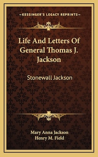 Life And Letters Of General Thomas J. Jackson: Stonewall Jackson