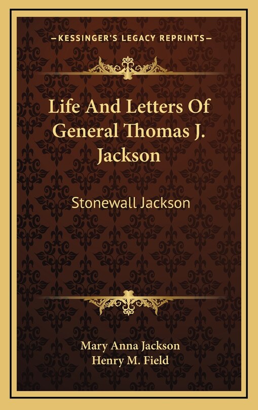 Life And Letters Of General Thomas J. Jackson: Stonewall Jackson