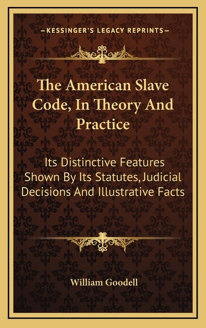 Front cover_The American Slave Code, In Theory And Practice