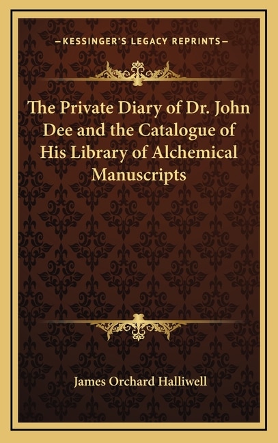 Front cover_The Private Diary of Dr. John Dee and the Catalogue of His Library of Alchemical Manuscripts