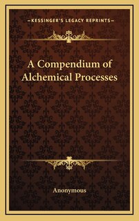Front cover_A Compendium of Alchemical Processes