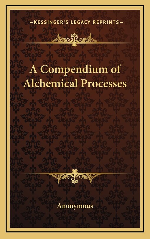 Front cover_A Compendium of Alchemical Processes