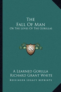 The Fall Of Man: Or The Loves Of The Gorillas