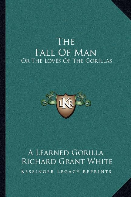 The Fall Of Man: Or The Loves Of The Gorillas