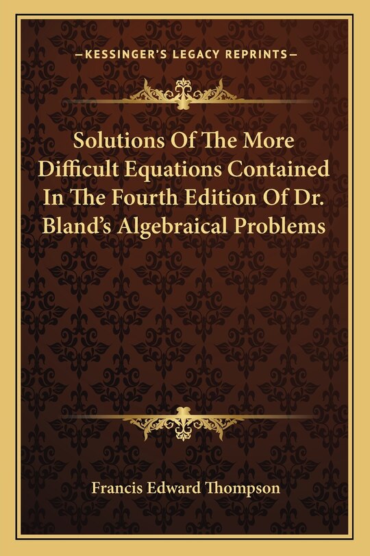 Front cover_Solutions Of The More Difficult Equations Contained In The Fourth Edition Of Dr. Bland's Algebraical Problems