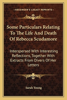 Front cover_Some Particulars Relating To The Life And Death Of Rebecca Scudamore