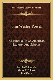John Wesley Powell: A Memorial To An American Explorer And Scholar