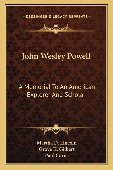 John Wesley Powell: A Memorial To An American Explorer And Scholar