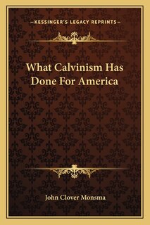 Couverture_What Calvinism Has Done For America