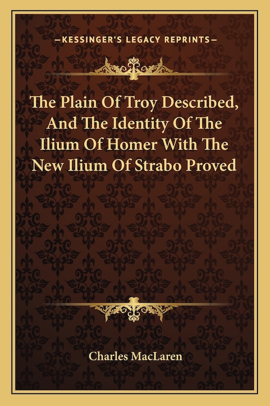 Front cover_The Plain Of Troy Described, And The Identity Of The Ilium Of Homer With The New Ilium Of Strabo Proved
