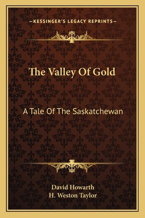 The Valley Of Gold: A Tale Of The Saskatchewan