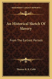 An Historical Sketch Of Slavery: From The Earliest Periods