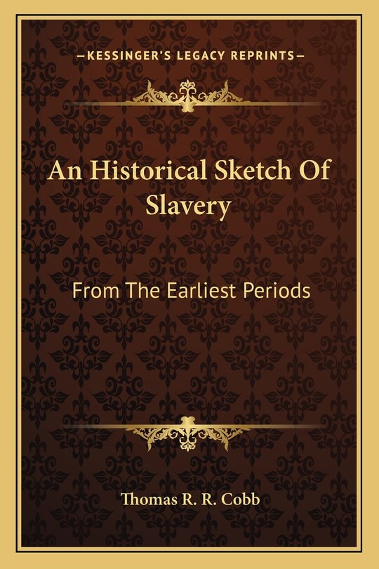 An Historical Sketch Of Slavery: From The Earliest Periods