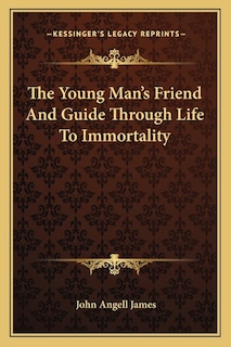 Front cover_The Young Man's Friend And Guide Through Life To Immortality