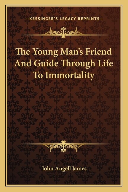 Front cover_The Young Man's Friend And Guide Through Life To Immortality