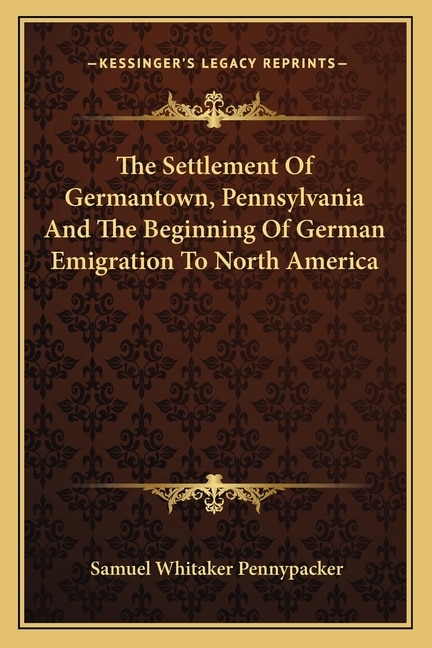 Front cover_The Settlement Of Germantown, Pennsylvania And The Beginning Of German Emigration To North America
