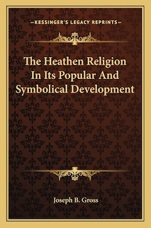 The Heathen Religion In Its Popular And Symbolical Development