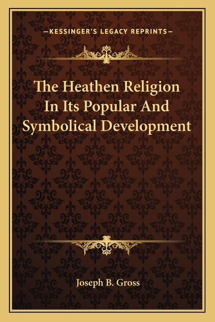 The Heathen Religion In Its Popular And Symbolical Development