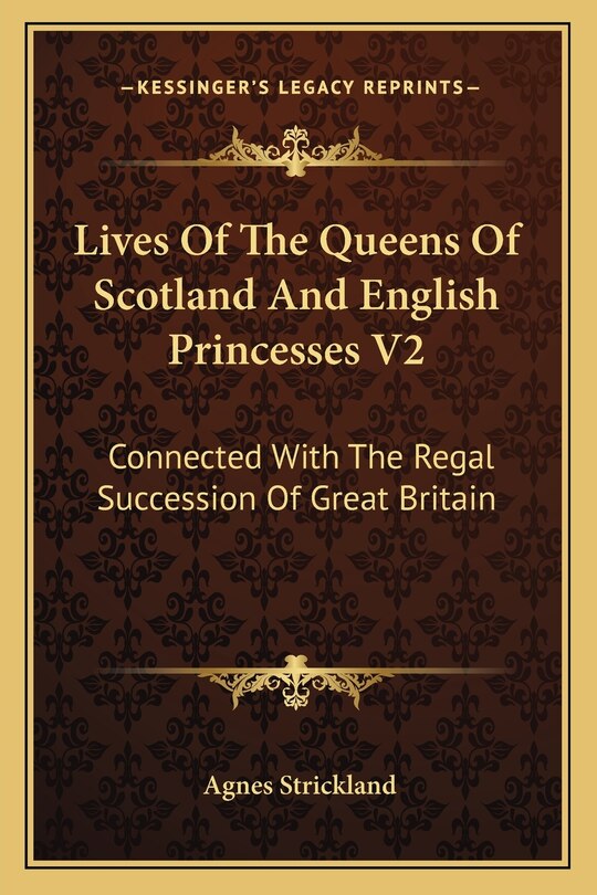 Front cover_Lives Of The Queens Of Scotland And English Princesses V2