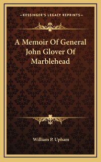 Front cover_A Memoir Of General John Glover Of Marblehead