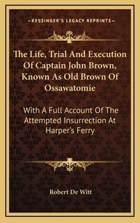 Couverture_The Life, Trial And Execution Of Captain John Brown, Known As Old Brown Of Ossawatomie