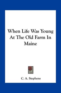 Front cover_When Life Was Young At The Old Farm In Maine