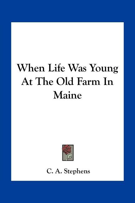 Front cover_When Life Was Young At The Old Farm In Maine