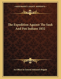 The Expedition Against The Sauk And Fox Indians 1832