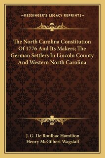 Front cover_The North Carolina Constitution of 1776 and Its Makers; The German Settlers in Lincoln County and Western North Carolina