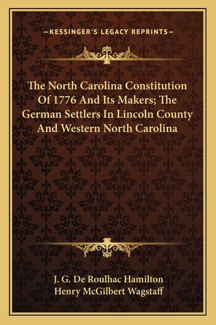 Front cover_The North Carolina Constitution of 1776 and Its Makers; The German Settlers in Lincoln County and Western North Carolina