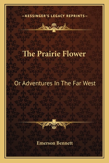 The Prairie Flower: Or Adventures in the Far West