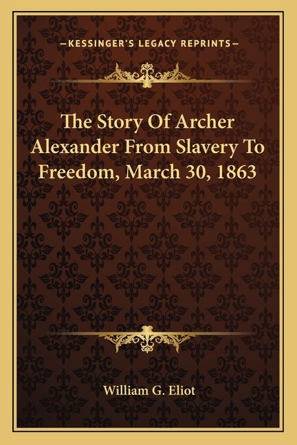Couverture_The Story Of Archer Alexander From Slavery To Freedom, March 30, 1863