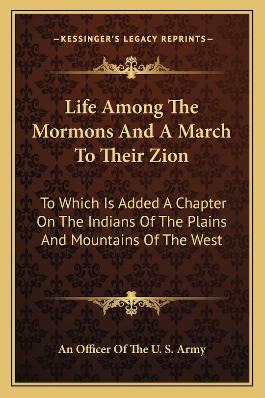 Life Among The Mormons And A March To Their Zion: To Which Is Added A Chapter On The Indians Of The Plains And Mountains Of The West