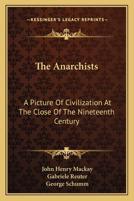 The Anarchists: A Picture Of Civilization At The Close Of The Nineteenth Century