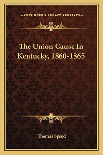 Front cover_The Union Cause In Kentucky, 1860-1865