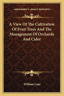 Front cover_A View Of The Cultivation Of Fruit Trees And The Management Of Orchards And Cider