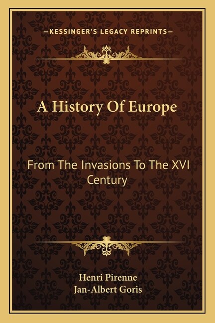 A History Of Europe: From The Invasions To The Xvi Century