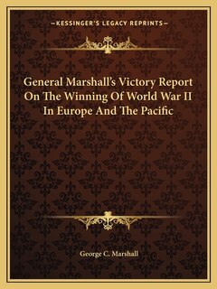 Couverture_General Marshall's Victory Report On The Winning Of World War II In Europe And The Pacific