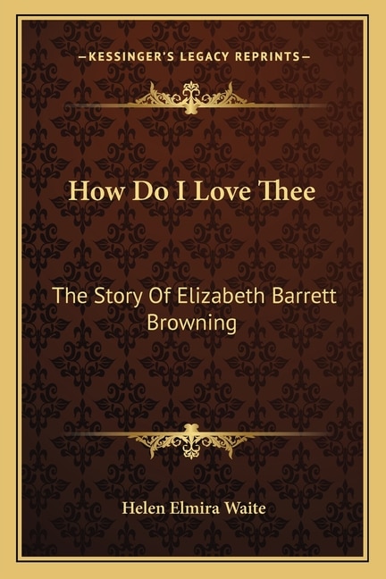 How Do I Love Thee: The Story Of Elizabeth Barrett Browning