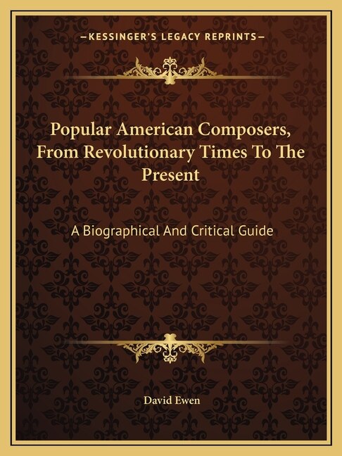 Popular American Composers, from Revolutionary Times to the Present: A Biographical and Critical Guide