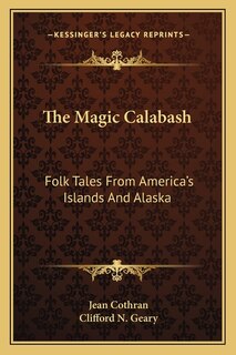 The Magic Calabash: Folk Tales From America's Islands And Alaska