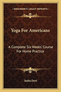 Yoga for Americans: A Complete Six Weeks' Course for Home Practice