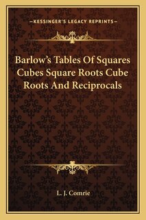 Couverture_Barlow's Tables Of Squares Cubes Square Roots Cube Roots And Reciprocals
