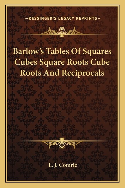Couverture_Barlow's Tables Of Squares Cubes Square Roots Cube Roots And Reciprocals