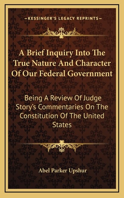 Front cover_A Brief Inquiry Into The True Nature And Character Of Our Federal Government
